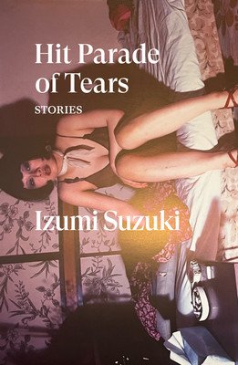 Hit Parade of Tears: Stories (Suzuki Izumi)(Paperback)