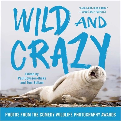 Wild and Crazy: Photos from the Comedy Wildlife Photography Awards (Joynson-Hicks Paul)(Paperback)