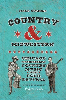 Country and Midwestern: Chicago in the History of Country Music and the Folk Revival (Guarino Mark)(Pevná vazba)