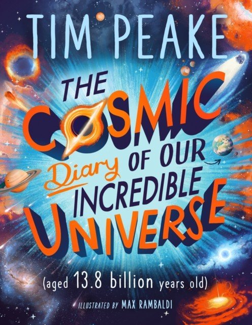 Cosmic Diary of our Incredible Universe (Peake Tim)(Paperback / softback)