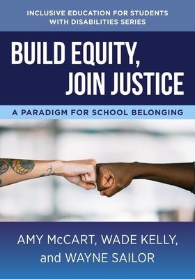 Build Equity, Join Justice: A Paradigm for School Belonging (McCart Amy)(Paperback)