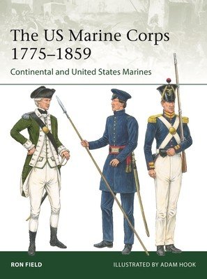 The US Marine Corps 1775-1859: Continental and United States Marines (Field Ron)(Paperback)