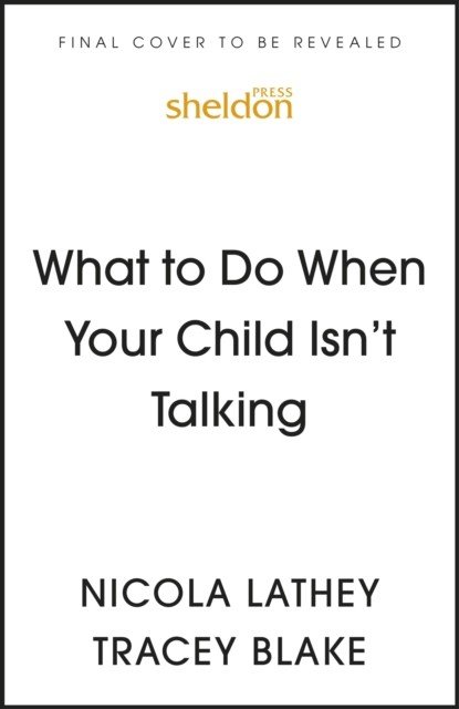 What to Do When Your Child Isn't Talking - Expert Strategies to Help Your Baby or Toddler Talk, Overcome Speech Delay, & Build Language Skills for Life (Lathey Nicola)(Paperback / softback)