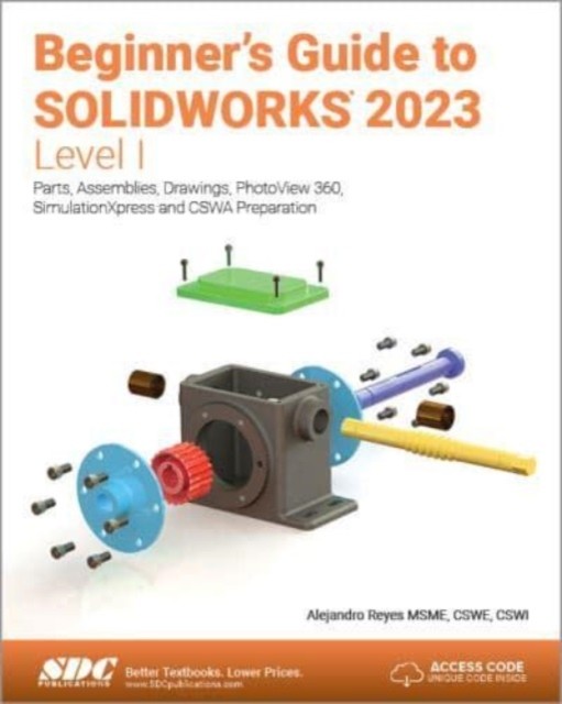 Beginner's Guide to SOLIDWORKS 2023 - Level I - Parts, Assemblies, Drawings, PhotoView 360 and SimulationXpress (Reyes Alejandro)(Paperback / softback)