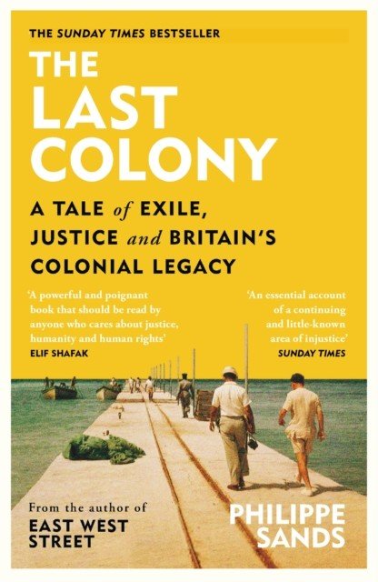 Last Colony - A Tale of Exile, Justice and Britain's Colonial Legacy (Sands Philippe QC)(Paperback / softback)
