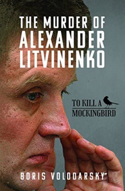 The Murder of Alexander Litvinenko: To Kill a Mockingbird (Volodarsky Boris)(Pevná vazba)