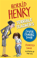 Horrid Henry: Terrible Teachers - 6 Stories (Simon Francesca)(Paperback / softback)