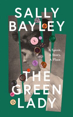 Green Lady - A Spirit, a Story, a Place (Bayley Sally)(Pevná vazba)