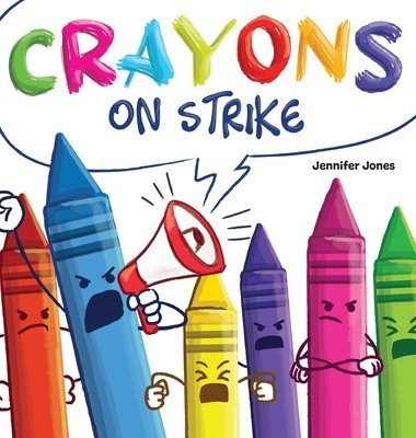 Crayons on Strike: A Funny, Rhyming, Read Aloud Kid's Book About Respect and Kindness for School Supplies (Jones Jennifer)(Pevná vazba)