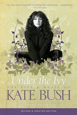 Under the Ivy: The Life and Music of Kate Bush (Thomson Graeme)(Paperback)