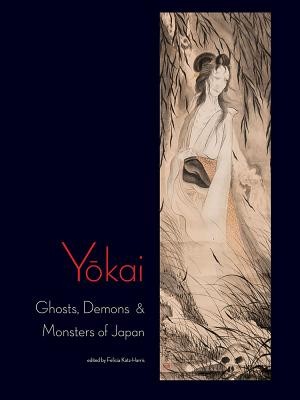 Yokai: Ghosts, Demons & Monsters of Japan (Katz-Harris Felicia)(Pevná vazba)
