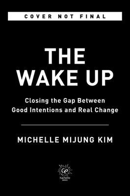 The Wake Up: Closing the Gap Between Good Intentions and Real Change (Kim Michelle Mijung)(Pevná vazba)