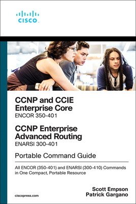 CCNP and CCIE Enterprise Core & CCNP Enterprise Advanced Routing Portable Command Guide: All Encor (350-401) and Enarsi (300-410) Commands in One Comp (Gargano Patrick)(Paperback)