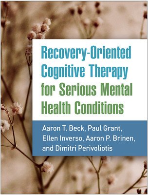 Recovery-Oriented Cognitive Therapy for Serious Mental Health Conditions (Beck Aaron T.)(Paperback)