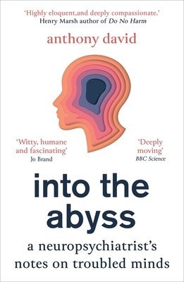 Into the Abyss: A Neuropsychiatrist's Notes on Troubled Minds (David Anthony)(Paperback)