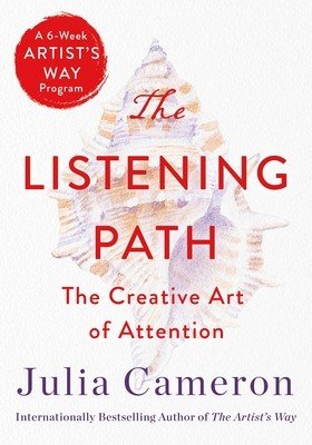 The Listening Path: The Creative Art of Attention (a 6-Week Artist's Way Program) (Cameron Julia)(Paperback)