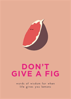 Don't Give A Fig - Words of wisdom for when life gives you lemons(Pevná vazba)