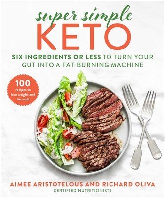Super Simple Keto: Six Ingredients or Less to Turn Your Gut Into a Fat-Burning Machine (Aristotelous Aimee)(Pevná vazba)
