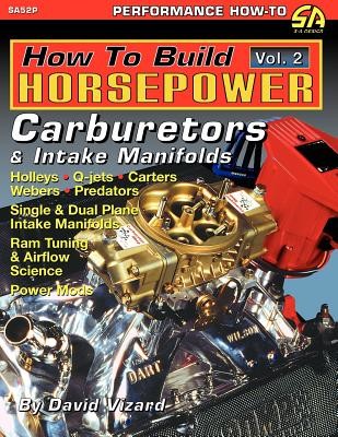 How to Build Horsepower, Volume 2: Carburetors and Intake Manifolds (Vizard David)(Paperback)