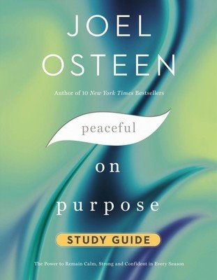 Peaceful on Purpose Study Guide: The Power to Remain Calm, Strong, and Confident in Every Season (Osteen Joel)(Paperback)