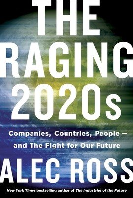 The Raging 2020s: Companies, Countries, People - And the Fight for Our Future (Ross Alec)(Pevná vazba)