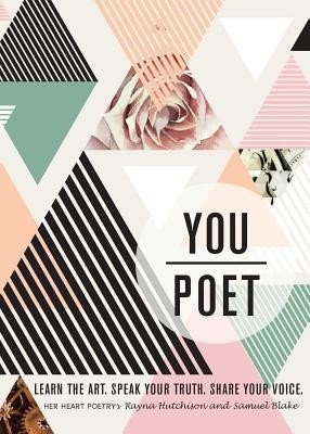 You/Poet: Learn the Art. Speak Your Truth. Share Your Voice. (Hutchison Rayna)(Paperback)