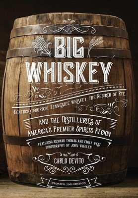 Big Whiskey (the Revised Second Edition): Featuring Kentucky Bourbon, Tennessee Whiskey, the Rebirth of Rye, and the Distilleries of America's Premier (DeVito Carlo)(Pevná vazba)