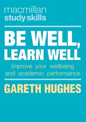 Be Well, Learn Well: Improve Your Wellbeing and Academic Performance (Hughes Gareth)(Paperback)