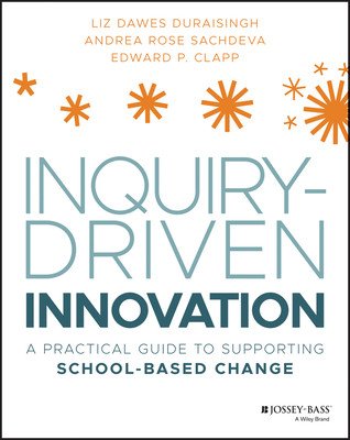 Inquiry-Driven Innovation: A Practical Guide to Supporting School-Based Change (Dawes-Duraisingh Liz)(Paperback)