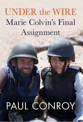 Under the Wire: Marie Colvin's Final Assignment (Conroy Paul)(Pevná vazba)