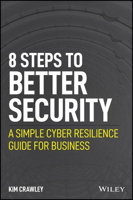 8 Steps to Better Security: A Simple Cyber Resilience Guide for Business (Crawley Kim)(Paperback)