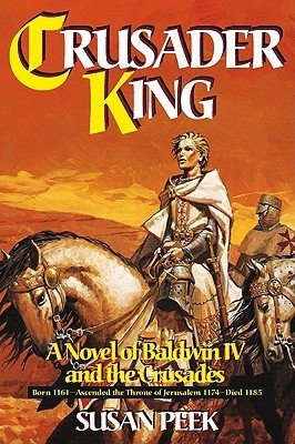 Crusader King: A Novel of Baldwin IV and the Crusades (Peek Susan)(Paperback)