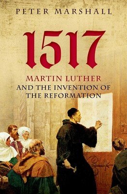 1517: Martin Luther and the Invention of the Reformation (Marshall Peter)(Pevná vazba)