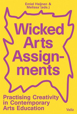 Wicked Arts Assignments: Practising Creativity in Contemporary Arts Education (Heijnen Emiel)(Paperback)