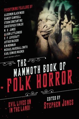 The Mammoth Book of Folk Horror: Evil Lives on in the Land! (Jones Stephen)(Paperback)
