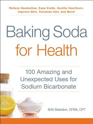 Baking Soda for Health: 100 Amazing and Unexpected Uses for Sodium Bicarbonate (Brandon Britt)(Paperback)