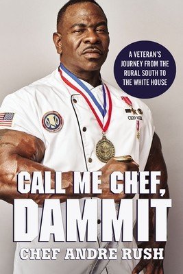 Call Me Chef, Dammit!: A Veteran's Journey from the Rural South to the White House (Rush Andre)(Pevná vazba)