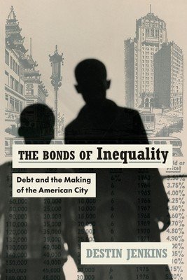 The Bonds of Inequality: Debt and the Making of the American City (Jenkins Destin)(Paperback)