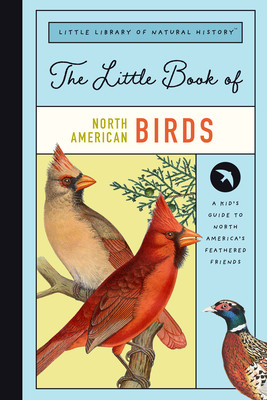 The Little Book of North American Birds: A Guide to North America's Songbirds, Waterfowl, Birds of Prey, and More (Farley Christin)(Pevná vazba)