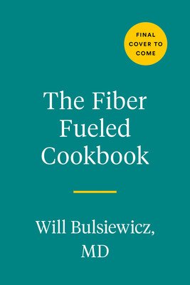 The Fiber Fueled Cookbook: Inspiring Plant-Based Recipes to Turbocharge Your Health (Bulsiewicz Will)(Paperback)