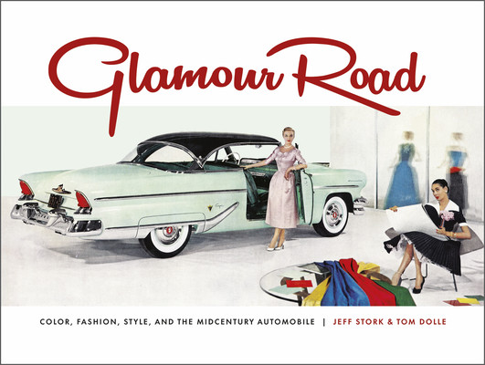 Glamour Road: Color, Fashion, Style, and the Midcentury Automobile (Dolle Tom)(Pevná vazba)