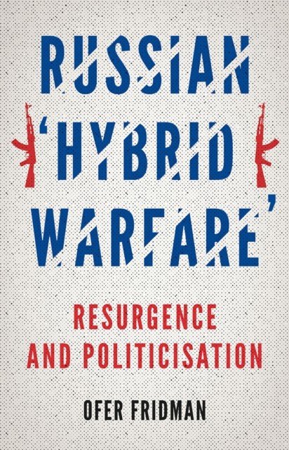 Russian 'Hybrid Warfare' - Resurgence and Politicisation (Fridman Ofer)(Paperback / softback)