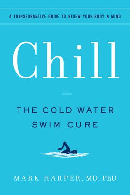 Chill: The Cold Water Swim Cure - A Transformative Guide to Renew Your Body and Mind (Harper Mark)(Paperback)