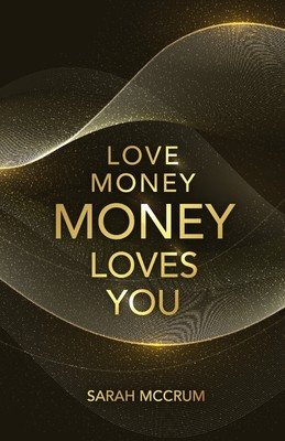 Love Money, Money Loves You: A Conversation With The Energy Of Money (McCrum Sarah)(Paperback)