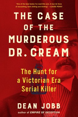 The Case of the Murderous Dr. Cream: The Hunt for a Victorian Era Serial Killer (Jobb Dean)(Paperback)