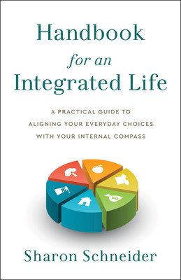 Handbook for an Integrated Life: A Practical Guide to Aligning Your Everyday Choices with Your Internal Compass (Schneider Sharon)(Pevná vazba)