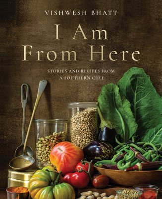 I Am from Here: Stories and Recipes from a Southern Chef (Bhatt Vishwesh)(Pevná vazba)