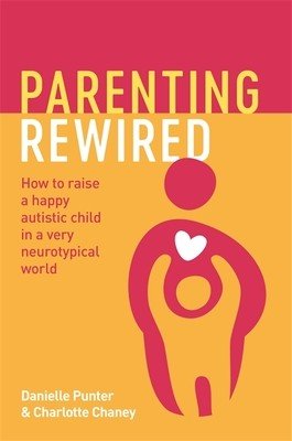 Parenting Rewired: How to Raise a Happy Autistic Child in a Very Neurotypical World (Punter Danielle)(Paperback)
