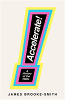Accelerate! - A History of the 1990s (Brooke-Smith James)(Pevná vazba)