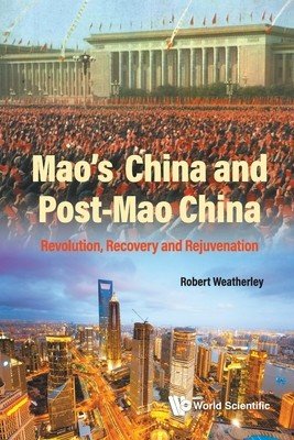 Mao's China and Post-Mao China: Revolution, Recovery and Rejuvenation (Robert Weatherley)(Paperback)